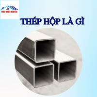 Thép hộp xây dựng là gì? Ưu điểm và ứng dụng thực tế