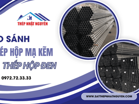 So sánh thép hộp mạ kẽm và thép hộp đen